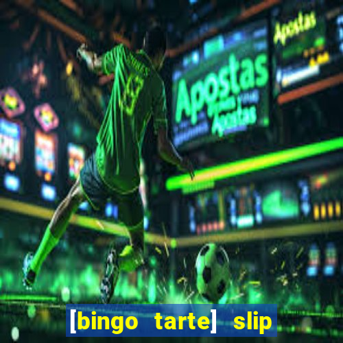 [bingo tarte] slip & stop